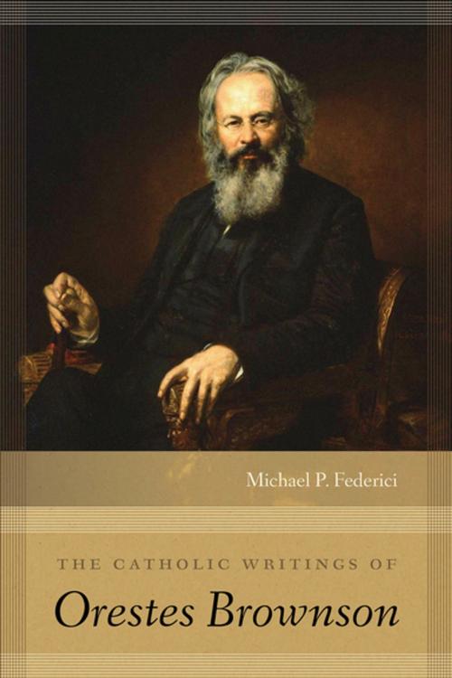 Cover of the book The Catholic Writings of Orestes Brownson by Michael P. Federici, University of Notre Dame Press