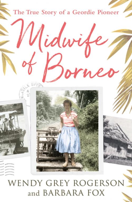 Cover of the book Midwife of Borneo by Wendy Grey Rogerson, Barbara Fox, SPCK