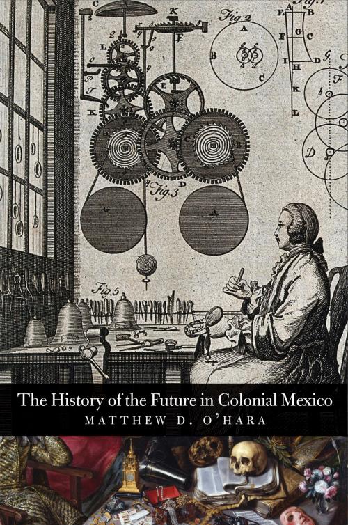 Cover of the book The History of the Future in Colonial Mexico by Matthew D. O'Hara, Yale University Press