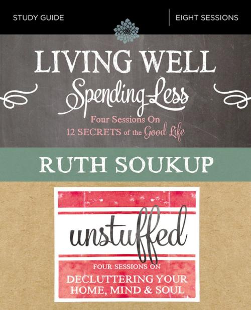 Cover of the book Living Well, Spending Less / Unstuffed Study Guide by Ruth Soukup, Zondervan