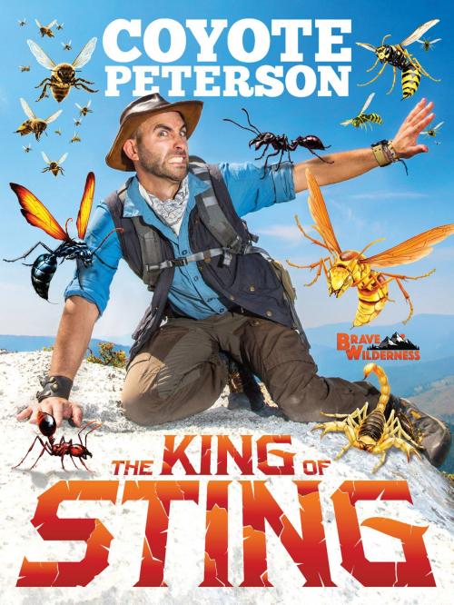 Cover of the book The King of Sting by Coyote Peterson, Little, Brown Books for Young Readers