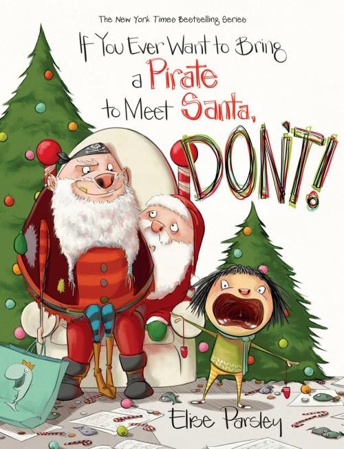 Cover of the book If You Ever Want to Bring a Pirate to Meet Santa, Don't! by Elise Parsley, Little, Brown Books for Young Readers