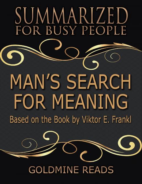 Cover of the book Man’s Search for Meaning - Summarized for Busy People: Based On the Book By Viktor Frankl by Goldmine Reads, Lulu.com