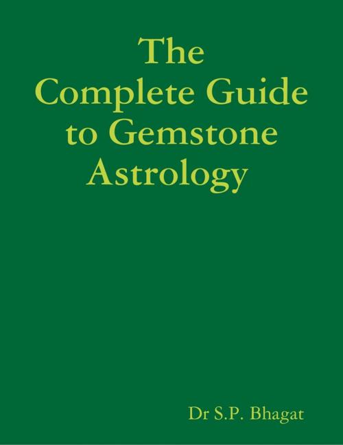 Cover of the book The Complete Guide to Gemstone Astrology by Dr S.P. Bhagat, Lulu.com