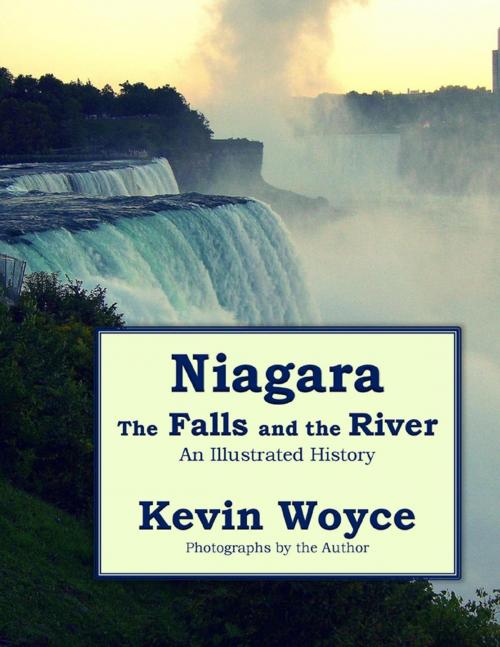 Cover of the book Niagara: The Falls and the River - an Illustrated History by Kevin Woyce, Lulu.com