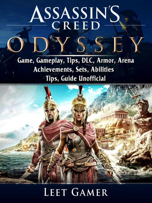 Cover of the book Assassins Creed Odyssey Game, Gameplay, Tips, DLC, Armor, Arena, Achievements, Sets, Abilities, Tips, Guide Unofficial by Leet Gamer, HIDDENSTUFF ENTERTAINMENT