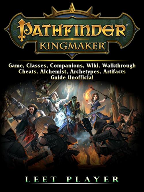 Cover of the book Pathfinder Kingmaker Game, Classes, Companions, Wiki, Walkthrough, Cheats, Alchemist, Archetypes, Artifacts, Guide Unofficial by Leet Player, GAMER GUIDES LLC