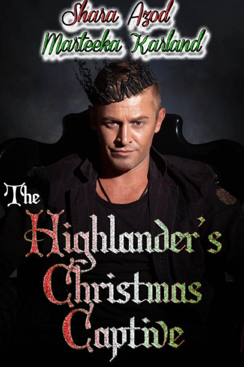 Cover of the book The Highlander’s Christmas Captive by Marteeka Karland, Shara Azod, Lulu.com