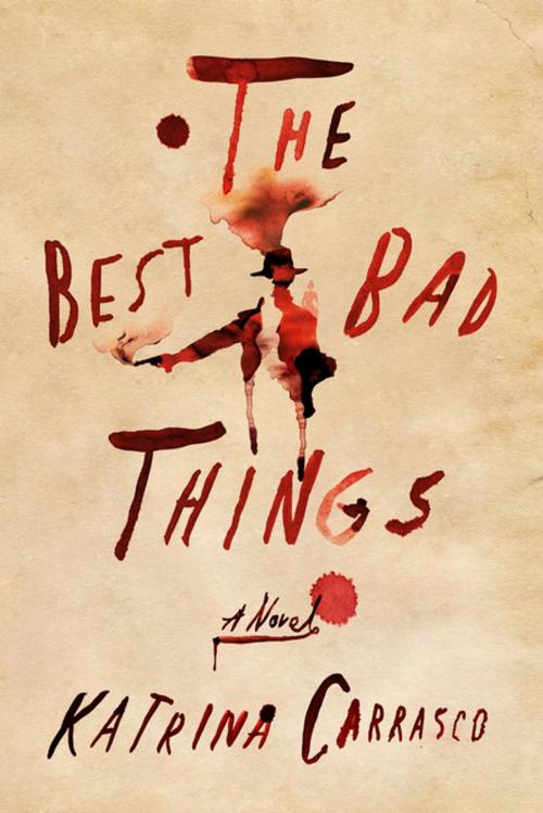 Cover of the book The Best Bad Things by Katrina Carrasco, Farrar, Straus and Giroux