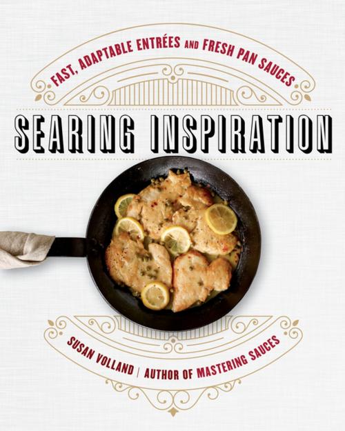 Cover of the book Searing Inspiration: Fast, Adaptable Entrées and Fresh Pan Sauces by Susan Volland, W. W. Norton & Company