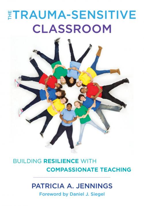 Cover of the book The Trauma-Sensitive Classroom: Building Resilience with Compassionate Teaching by Patricia A. Jennings, W. W. Norton & Company