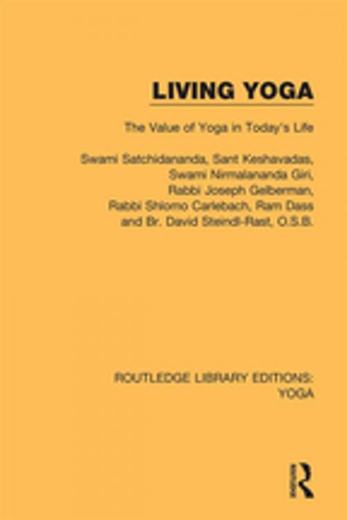 Cover of the book Living Yoga by Swami Satchidananda, Sant Keshavadas, Rabbi Joseph Gelberman, Rabbi Shlomo Carlebach, Ram Dass, Br. David Steindl-Rast, O.S.B., Taylor and Francis