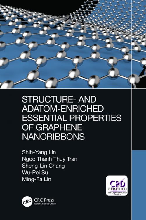 Cover of the book Structure- and Adatom-Enriched Essential Properties of Graphene Nanoribbons by Shih-Yang Lin, Ngoc Thanh Thuy Tran, Sheng-Lin Chang, Wu-Pei Su, Ming-Fa Lin, CRC Press