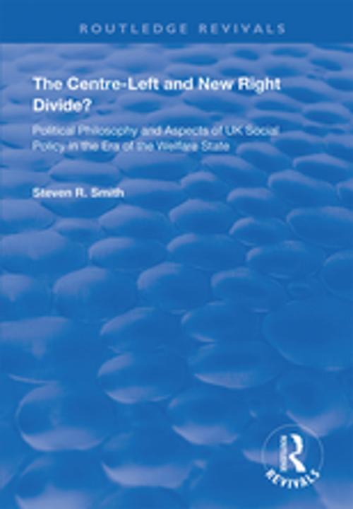 Cover of the book The Centre-left and New Right Divide? by Steven R. Smith, Taylor and Francis