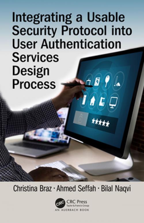 Cover of the book Integrating a Usable Security Protocol into User Authentication Services Design Process by Christina Braz, Ahmed Seffah, Bilal Naqvi, CRC Press