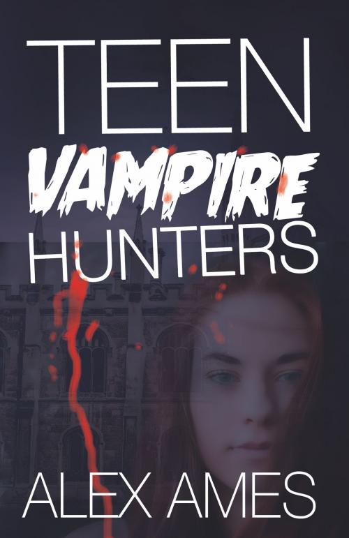 Cover of the book Teen Vampire Hunters by Alex Ames, Alex Ames