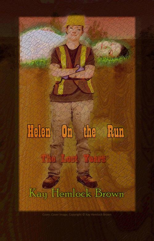 Cover of the book Helen On the Run: The Lost Years by Kay Hemlock Brown, Kay Hemlock Brown