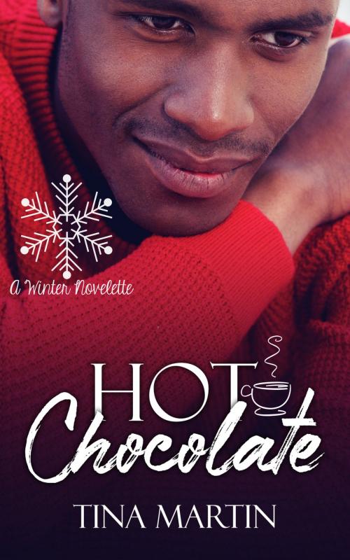 Cover of the book Hot Chocolate: A Winter Novelette by Tina Martin, Tina Martin