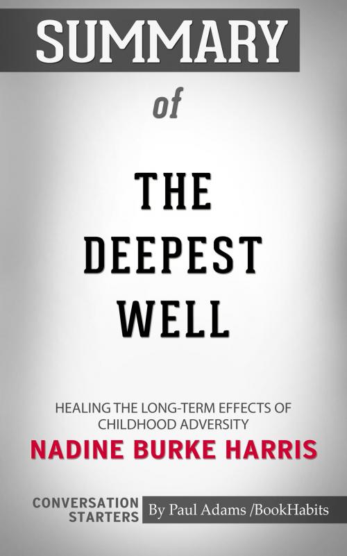 Cover of the book Summary of The Deepest Well: Healing the Long-Term Effects of Childhood Adversity by Nadine Burke Harris | Conversation Starters by Book Habits, Cb