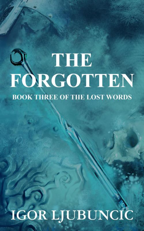 Cover of the book The Forgotten (The Lost Words: Volume 3) by Igor Ljubuncic, Igor Ljubuncic
