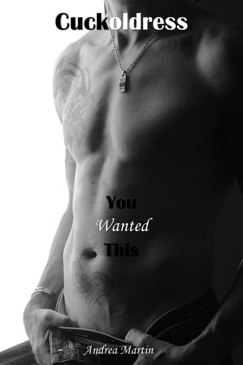 Cover of the book Cuckoldress: You Wanted This by Andrea Martin, Andrea Martin