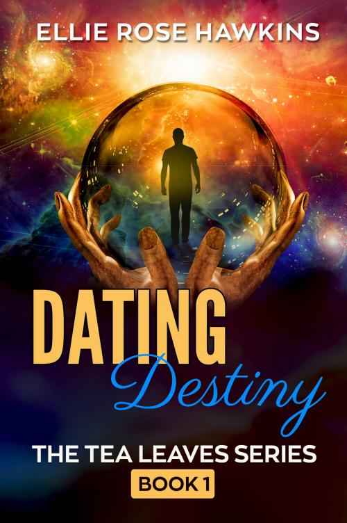 Cover of the book Dating Destiny by Ellie Rose Hawkins, Ellie Rose Hawkins