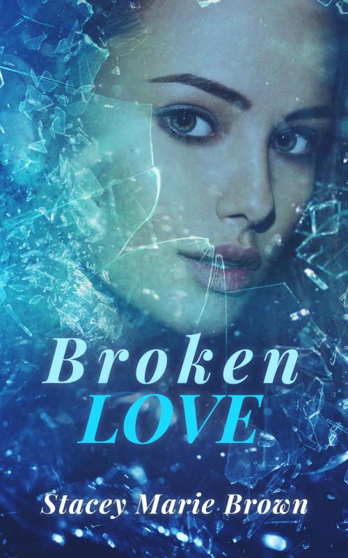 Cover of the book Broken Love (Blinded Love Series #2) by Stacey Marie Brown, Stacey Marie Brown