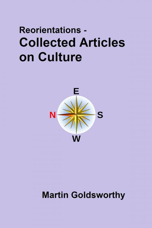 Cover of the book Reorientations: Collected Articles On Culture by Martin Goldsworthy, Martin Goldsworthy