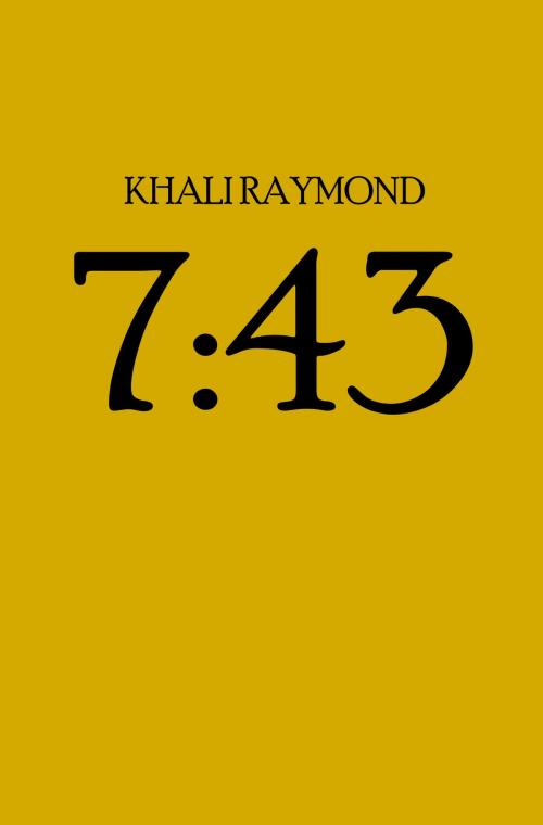 Cover of the book 7:43 by Khali Raymond, Khali Raymond