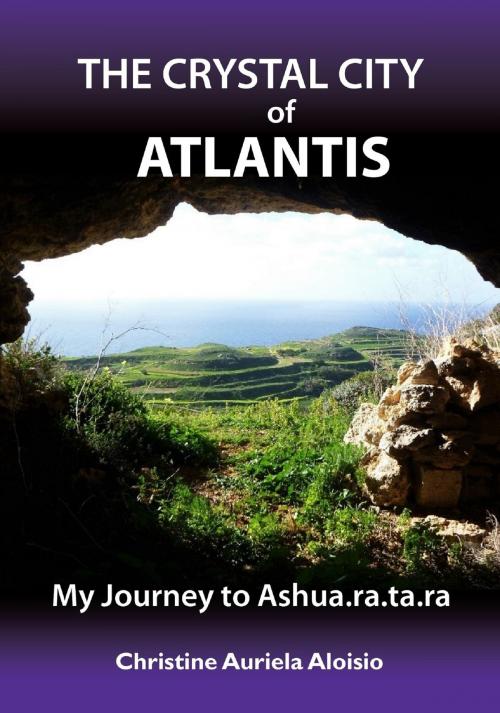 Cover of the book The Crystal City of Atlantis by Christine Auriela Aloisio, Christine Auriela Aloisio
