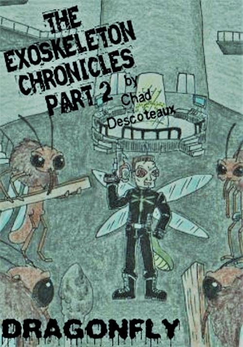 Cover of the book The Exoskeleton Chronicles part 2: Dragonfly by Chad Descoteaux, Chad Descoteaux