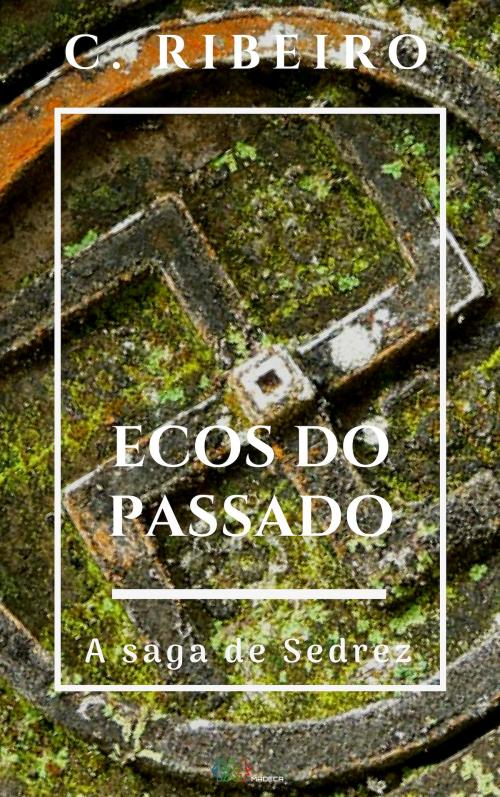 Cover of the book Ecos do passado: A saga de Sedrez by C. Ribeiro, C. Ribeiro