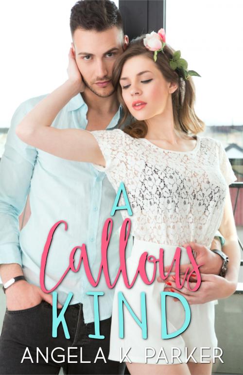 Cover of the book A Callous Kind by Angela K Parker, Angela K Parker