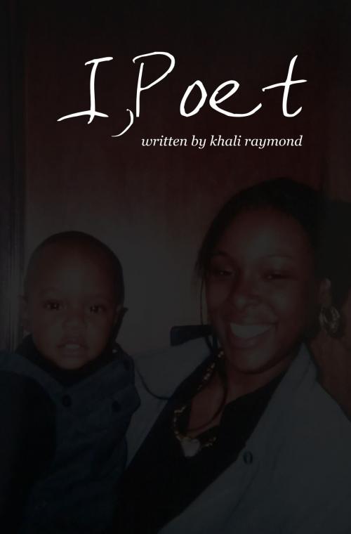 Cover of the book I, Poet by Khali Raymond, Khali Raymond
