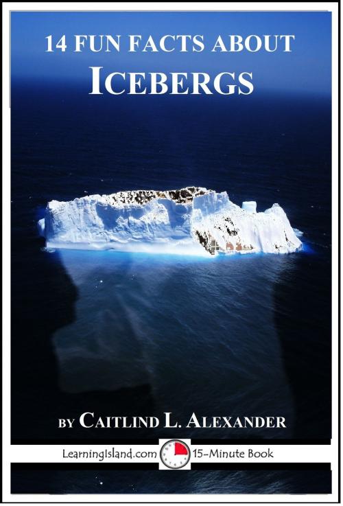Cover of the book 14 Fun Facts About Icebergs by Caitlind L. Alexander, LearningIsland.com