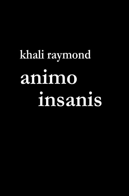 Cover of the book Animo Insanis by Khali Raymond, Khali Raymond