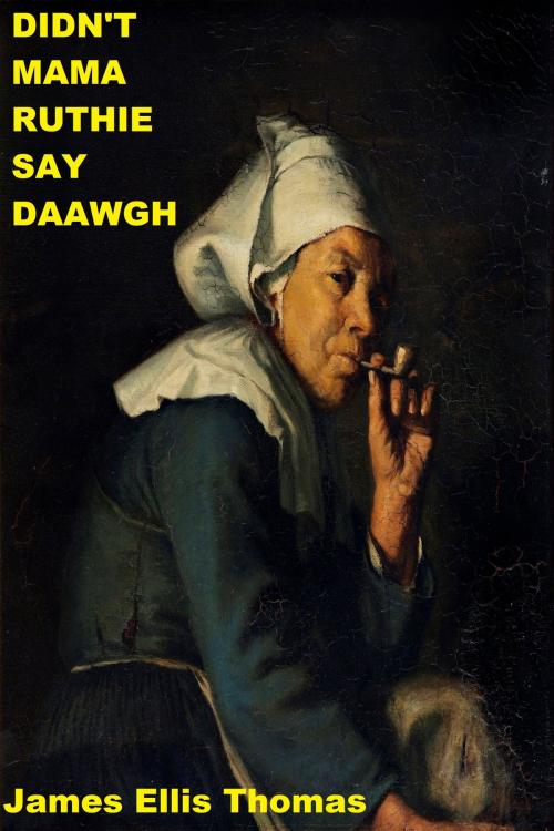 Cover of the book Didn't Mama Ruthie Say Daawgh by James Ellis Thomas, James Ellis Thomas