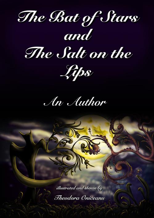 Cover of the book The Bat of Stars and the Salt on the Lips by Theodora Oniceanu, Theodora Oniceanu