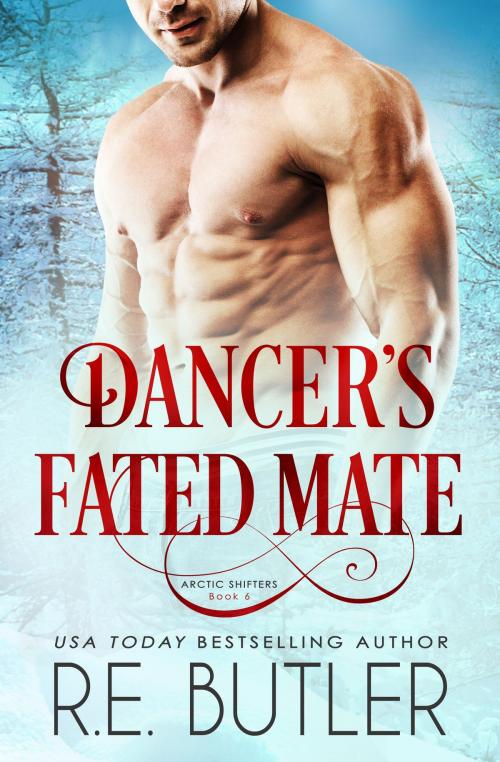 Cover of the book Dancer's Fated Mate (Arctic Shifters Book Six) by R.E. Butler, R.E. Butler