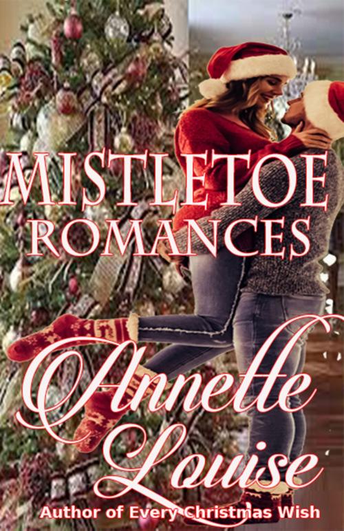Cover of the book Mistletoe Romances by Annette Louise, Highland Press Publishing