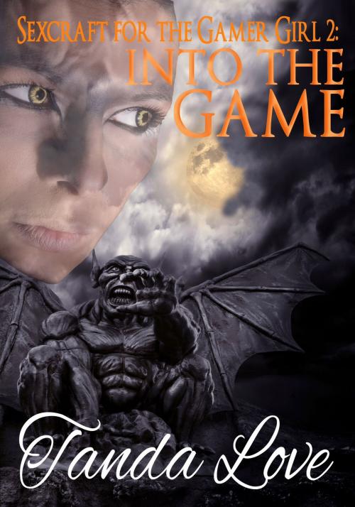Cover of the book SexCraft for the Gamer Girl 2: Into The Game by Tanda Love, Tanda Love