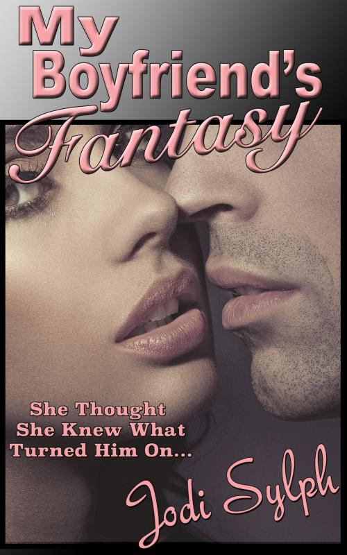 Cover of the book My Boyfriend's Fantasy by Jodi Sylph, Jodi Sylph