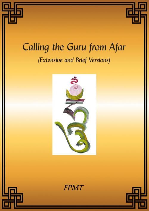 Cover of the book Calling the Guru from Afar (Extensive and Brief Versions) eBook by FPMT, FPMT