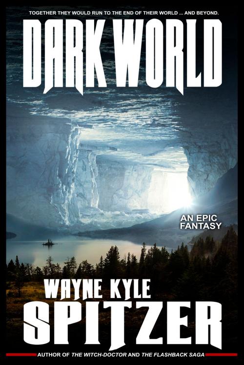 Cover of the book Dark World: An Epic Fantasy by Wayne Kyle Spitzer, Wayne Kyle Spitzer