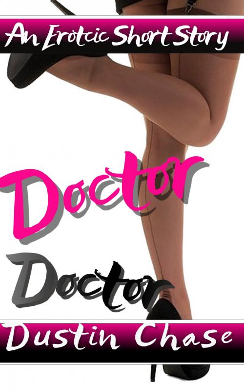 Cover of the book Doctor Doctor by Dustin Chase, Dustin Chase