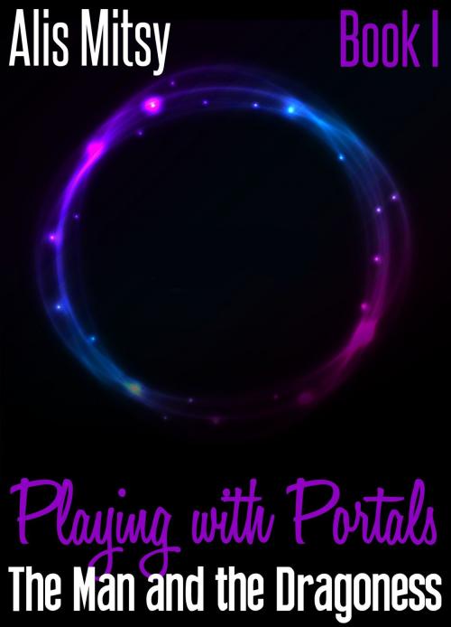 Cover of the book Playing with Portals: Book One by Alis Mitsy, Alis Mitsy