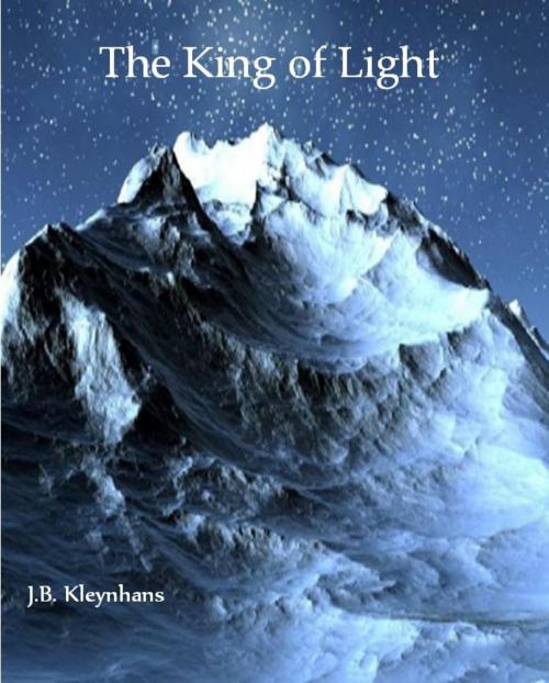 Cover of the book The King of Light by J.B. Kleynhans, J.B. Kleynhans