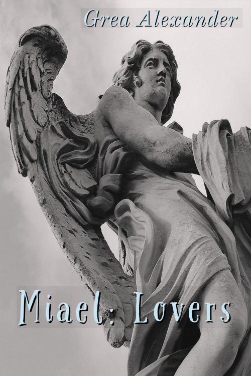 Cover of the book Miael: Lovers by Grea Alexander, Grea Alexander