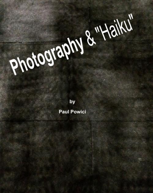 Cover of the book Photography & "Haiku" by Paul Powici, Paul Powici