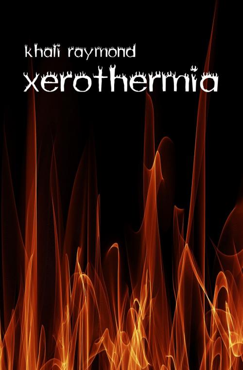 Cover of the book Xerothermia by Khali Raymond, Khali Raymond